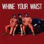 Whine Your Waist