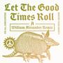 Let The Good Times Roll (William Alexander Remix)