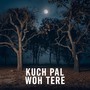 Kuch Pal Woh Tere