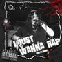 I Just Wanna Rap (Explicit)