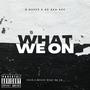 What we on (feat. A.D aka Ace) [Explicit]