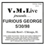 V.M.Live Presents Furious George 5/30/98