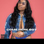 Come Here Boy (Explicit)