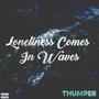 Loneliness Comes in Waves (Explicit)