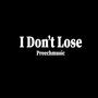 I don't lose