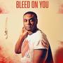 Bleed On You