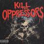 Kill The Oppressors