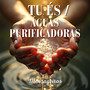 Tu És / Águas Purificadoras