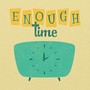 Enough Time