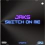 Switch On Me (feat. Jaks) [Explicit]