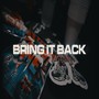 Bring It Back (Explicit)