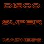 Disco Supermadness