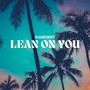 Lean On You