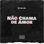 Não Chama de Amor (Explicit)