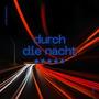 durch die nacht (Explicit)