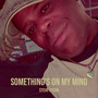 Something's on My Mind