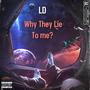 Why They Lie To Me? (Explicit)