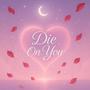 Die on you (feat. Kawya rajput)
