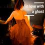 In Love with a Ghost