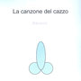 La Canzone Del Cazzo