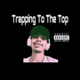 Trapping To The Top (Live) [Explicit]