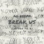 BREAK US (Letter To B) [Explicit]