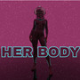 HER BODY (Explicit)
