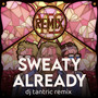 Sweaty Already (Remix)