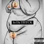 In Da THYCK (Explicit)