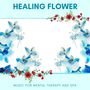 Healing Flower - Music For Mental Therapy And Spa