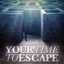 Your Time to Escape