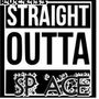 Straight Outta Space