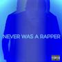 Never Was A Rapper (Explicit)