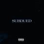 SUBDUED (Explicit)