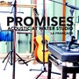 Promises (Acoustic at Water Studio)