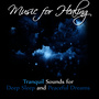 Music for Healing: Tranquil Sounds for Deep Sleep and Peaceful Dreams