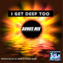 I Get Deep Too Bonus Mix