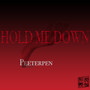 HOLD ME DOWN