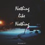 Nothing Like Nothing