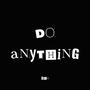 Do Anything (Explicit)