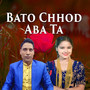 Bato Chhod Aba Ta