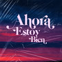 AHORA ESTOY BIEN (Explicit)