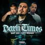 Dark Times (feat. Baby Gas & BRGNDY) [Explicit]