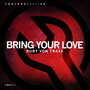 Bring Your Love (Edit)