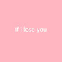 If I Lose You (feat. Rey-Infinite) [Explicit]