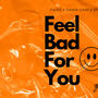 Feel Bad For You (feat. Fairy & Bri Luv) [Explicit]