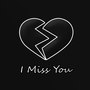 I Miss You