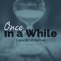 Once in a While (feat. Capaciti) [Explicit]