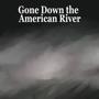 Gone Down the American River (Explicit)