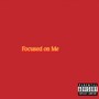 Focused on Me (Explicit)